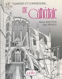 Michel Bouttier et Alain Riffaud - Regarder et comprendre... une cathédrale.