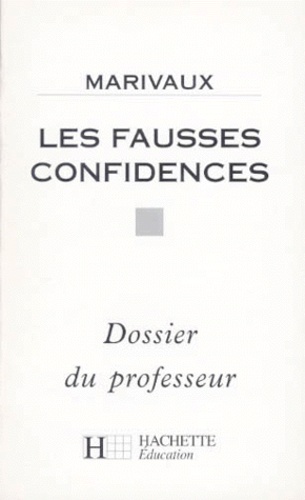 Michel Bouty et Pierre de Marivaux - Les Fausses Confidences. Dossier Du Professeur.