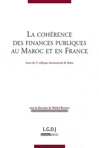 Michel Bouvier - La cohérence des finances publiques au Maroc et en France - Actes du 5e colloque international de finances publiques, Rabat, 9 et 10 septembre 2011.
