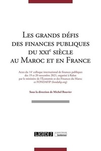 Michel Bouvier - Les grands défis des finances publiques du XXIe siècle au Maroc et en France - Actes du 14e colloque international de finances publiques des 19 et 20 novembre 2021.
