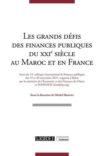 Les grands défis des finances publiques du XXIe siècle au Maroc et en France. Actes du 14e colloque international de finances publiques des 19 et 20 novembre 2021