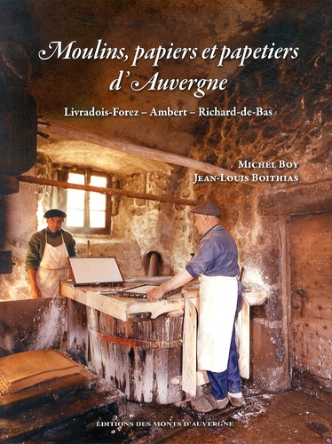 Michel Boy et Jean-Louis Boithias - Moulins, papiers et papetiers d'Auvergne - Livradois-Forez, Ambert, Richard-de-Bas.