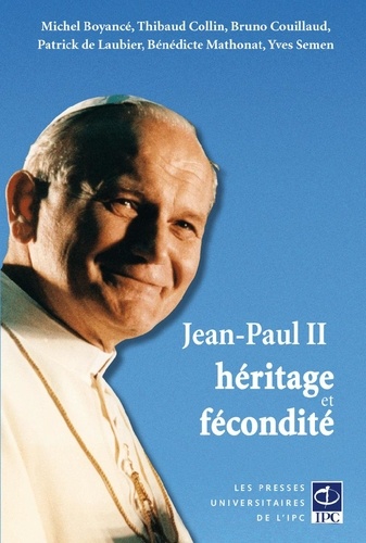 Michel Boyancé et Thibaud Collin - Jean-Paul II, héritage et fécondité.