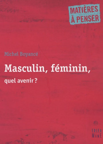 Michel Boyancé - Masculin, féminin, quel avenir ?.