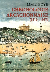 Michel Boyé - Chronologie arcachonnaise (1519-1957).