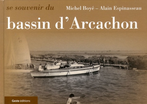 Michel Boyé et Alain Espinasseau - Se souvenir du bassin d'Arcachon.