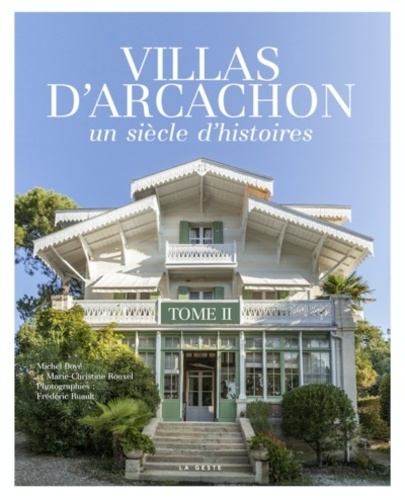 Michel Boyé et Marie-Christine Rouxel - Villas d'Arcachon - Tome II - Un siècle d'histoires.