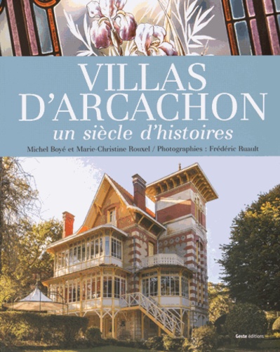 Michel Boyé et Marie-Christine Rouxel - Villas d'Arcachon - Un siècle d'histoires.