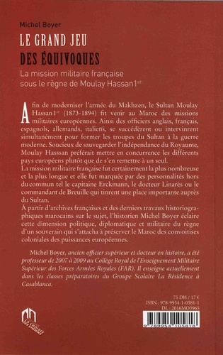 Le grand jeu des équivoques. La mission militaire française sous le règne de Moulay Hassan 1er