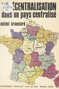 Michel Branciard - La Décentralisation dans un pays centralisé.