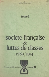 Michel Branciard - Société française et luttes de classes (1). 1789-1914.