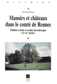 Manoirs Et Chateaux Dans Le Comte De Rennes : Habitat A Motte Et Societe Chevaleresque Xi-Xiieme S.