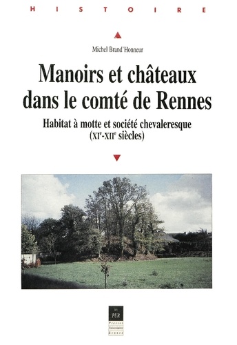 Michel Brand'honneur - Manoirs Et Chateaux Dans Le Comte De Rennes : Habitat A Motte Et Societe Chevaleresque Xi-Xiieme S..