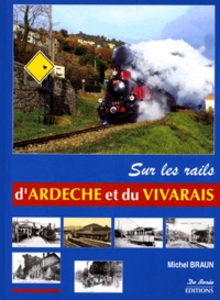 Michel Braun - Sur les rails d'Ardèche et du Vivarais.