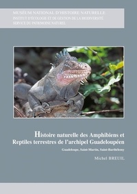 Michel Breuil - Histoire naturelle des amphibiens et reptiles terrestres de l'archipel guadeloupéen.