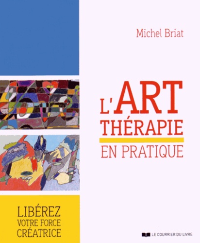 Michel Briat - L'art thérapie en pratique.