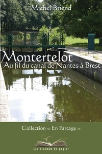 Michel Briend - Montertelot, Au fil du canal de Nantes à Brest.