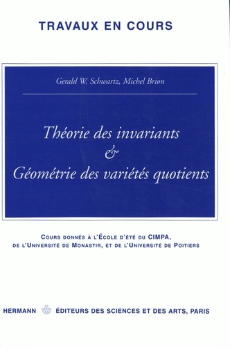Théorie des invariants et géométrie des variétés quotients. Ecole d'été sur la théorie des invariants qui s'est tenue à la Faculté des sciences de Monastir du 15 juillet au 2 août 1996