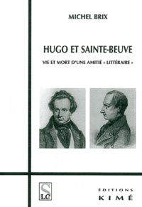 Michel Brix - Hugo et Sainte-beuve : vie et mort d'une amitié "littéraire".