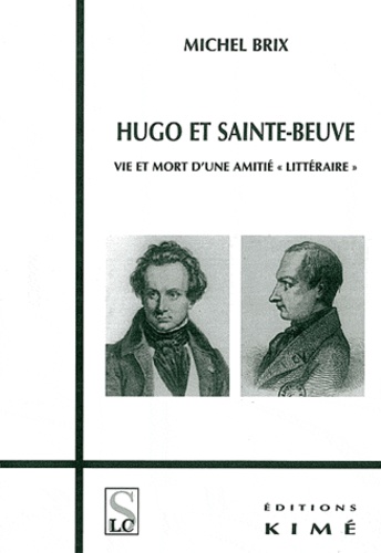 Michel Brix - Hugo et Sainte-beuve : vie et mort d'une amitié "littéraire".
