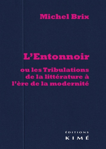 Michel Brix - L'entonnoir, ou les tribulations de la littérature à l'ère de la modernité.