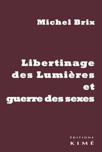 Michel Brix - Libertinage des Lumières et guerre des sexes.