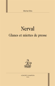 Michel Brix - Nerval - Glanes et miettes de presse.