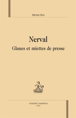 Michel Brix - Nerval - Glanes et miettes de presse.