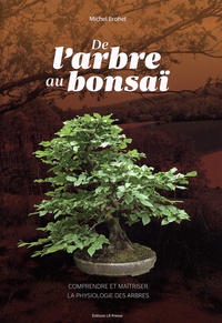 Michel Brohet - De l'arbre au bonsaï - Comprendre et maîtriser la physiologie des arbres.