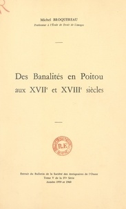 Michel Broquereau - Des banalités en Poitou aux XVIIe et XVIII siècles.