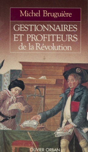 Gestionnaires et profiteurs de la Révolution. L'administration des finances françaises de Louis XVI à Bonaparte
