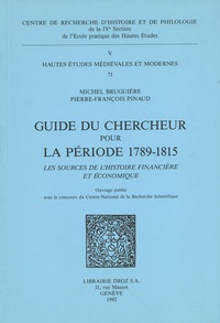 Michel Bruguière et Pierre-François Pinaud - Guide du chercheur pour la période 1789-1815 - Les sources de l'histoire financière et économique.