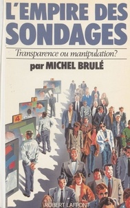 Michel Brulé - L'Empire des sondages - Transparence ou manipulation ?.