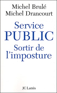 Michel Brulé et Michel Drancourt - Service public : sortir de l'imposture.