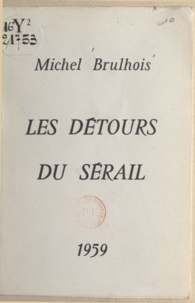 Michel Brulhois - Les détours du sérail.