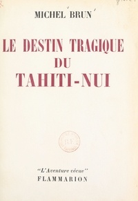 Michel Brun - Le destin tragique du Tahiti-Nui.