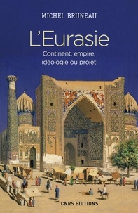 Michel Bruneau - L'Eurasie - Continent, empire, idéologie ou projet.