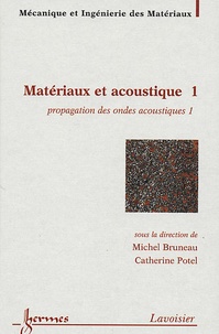 Michel Bruneau et Catherine Potel - Matériaux et acoustique - Tome 1, Propagation des ondes acoustiques 1.