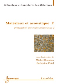 Michel Bruneau et Catherine Potel - Matériaux et acoustique - Tome 2, Propagation des ondes acoustiques 2.