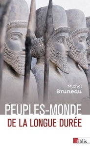 Michel Bruneau - Peuples-monde de la longue durée - Chinois, Indiens, Iraniens, Grecs, Juifs, Arméniens.
