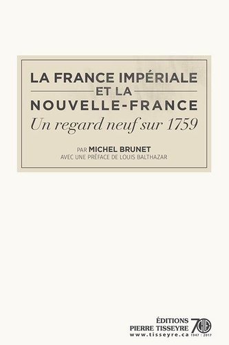 Michel Brunet - La nation québécoise et les em  : La France impériale et la Nouvelle-France - un regard neuf sur 1759.