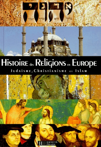 Michel Bry et  Collectif - Histoire Des Religions En Europe. Judaisme, Christianisme Et Islam.