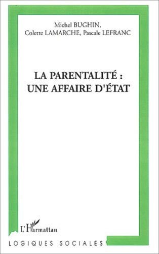 Michel Bughin et Colette Lamarche - La parentalité : une affaire d'Etat ?.