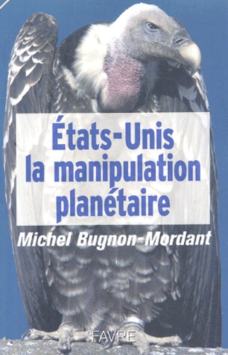 Michel Bugnon-Mordant - Etats-Unis, La Manipulation Planetaire.