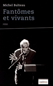Michel Bulteau - Fantômes et vivants.