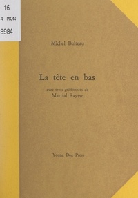 Michel Bulteau et Martial Raysse - La tête en bas - Avec trois griffonies de Martial Raysse.