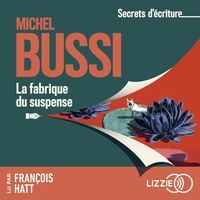 Michel Bussi et François Hatt - Secrets d'écriture : La fabrique du suspense.