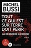 Michel Bussi - Tout ce qui est sur Terre doit périr - La dernière licorne. Pack en 2 volumes.