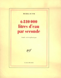 Michel Butor - 6 810 000 litres d'eau par seconde - Etude stéréophonique.