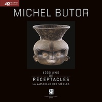 Michel Butor - 6000 ans de receptacles - La vaiselle des siècles.
